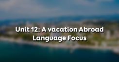 Unit 12: A vacation Abroad - Language Focus