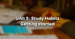Unit 5: Study Habits - Getting started