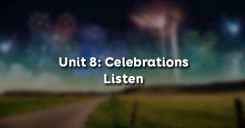 Unit 8: Celebrations - Listen