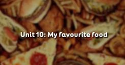 Unit 10: My favourite food
