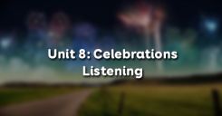 Unit 8: Celebrations - Listening