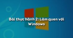 Bài thực hành 2: Làm quen với Windows