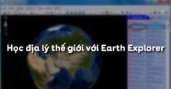 Học địa lý thế giới với Earth Explorer