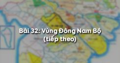Bài 32: Vùng Đông Nam Bộ (tiếp theo)