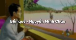 Soạn bài Bến quê của Nguyễn Minh Châu - Ngữ văn 9