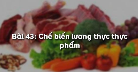 Hỏi đáp về Chế biến lương thực thực phẩm - Công nghệ 10