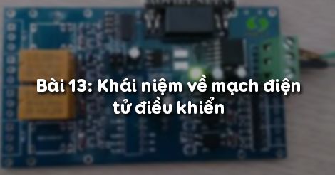 Công nghệ 12 Bài 13: Khái niệm về mạch điện tử ... - Hoc247