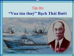 Tập đọc: Vua tàu thủy Bạch Thái Bưởi