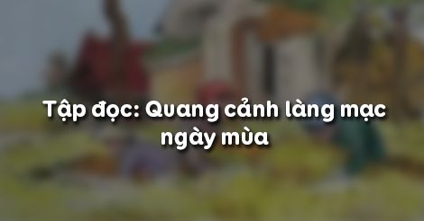 Tuần 1 - Tập đọc: Quang cảnh làng mạc ngày mùa - Tiếng Việt 5