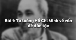 Bài 1: Tư tưởng Hồ Chí Minh về vấn đề dân tộc