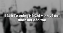 Bài 1: Tư tưởng Hồ Chí Minh về đại đoàn kết dân tộc