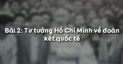 Bài 2: Tư tưởng Hồ Chí Minh về đoàn kết quốc tế