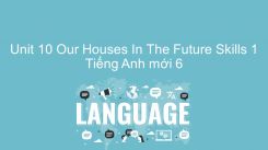 Unit 10: Our Houses In The Future - Skills 1