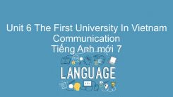 Unit 6: The First University In Vietnam - Communication