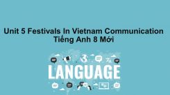 Unit 5: Festivals In Vietnam - Communication