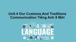 Unit 4: Our Customs And Traditions - Communication