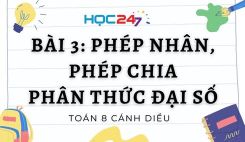 Bài 3: Phép nhân, phép chia phân thức đại số