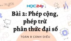 Bài 2: Phép cộng, phép trừ phân thức đại số