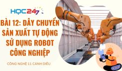 Bài 12: Dây chuyển sản xuất tự động sử dụng robot công nghiệp