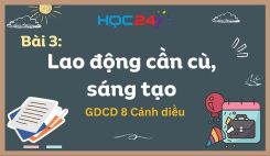 Bài 3: Lao động cần cù, sáng tạo