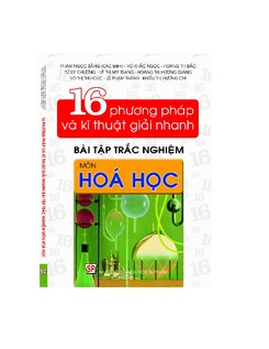 16 Phương pháp và kĩ thuật giải nhanh bài tập trắc nghiệm môn Hóa học - Phạm Ngọc Bằng