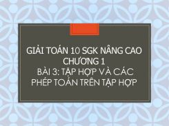 Giải Toán 10 SGK nâng cao Chương 1 Bài 3 Tập hợp và các phép toán trên tập hợp