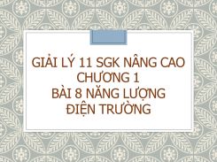 Giải Lý 11 SGK nâng cao Chương 1 Bài 8 Năng lượng điện trường