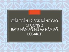 Giải Toán 12 SGK nâng cao Chương 2 Bài 5 Hàm số mũ và hàm số logarit