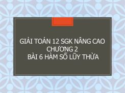 Giải Toán 12 SGK nâng cao Chương 2 Bài 6 Hàm số lũy thừa