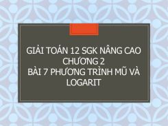 Giải Toán 12 SGK nâng cao Chương 2 Bài 7 Phương trình mũ và Logarit