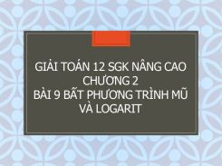 Giải Toán 12 SGK nâng cao Chương 2 Bài 9 Bất phương trình mũ và logarit