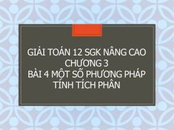 Giải Toán 12 SGK nâng cao Chương 3 Bài 4 Một số phương pháp tính tích phân