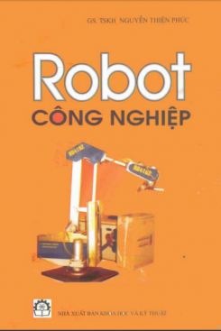 Giáo trình Robot công nghiệp : Phần 1 - GS.TS Nguyễn Thiện Phúc