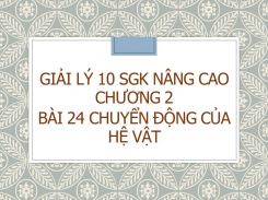 Giải Lý 10 SGK nâng cao Chương 2 Bài 24 Chuyển động của hệ vật