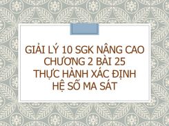 Giải Lý 10 SGK nâng cao Chương 2 Bài 25 Thực hành Xác định hệ số ma sát