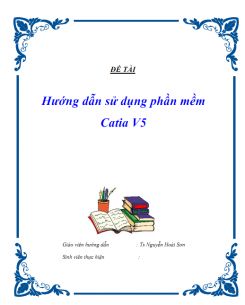 Luận văn tốt nghiệp - Hướng dẫn sử dụng phần mềm Catia V5