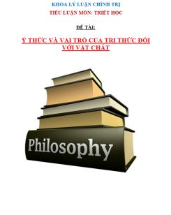 Tiểu luận Triết học - Ý thức và vai trò của tri thức đối với vật chất