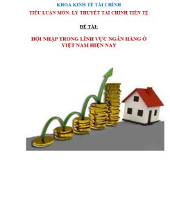 Tiểu luận Tài chính - Tiền tệ : Hội nhập trong lĩnh vực ngân hàng ở Việt Nam hiện nay
