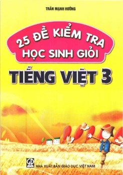 25 đề kiểm tra học sinh giỏi Tiếng Việt lớp 3 - Trần Mạnh Hưởng