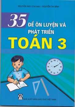 35 đề ôn luyện và phát triển toán 3 - Nguyễn Áng