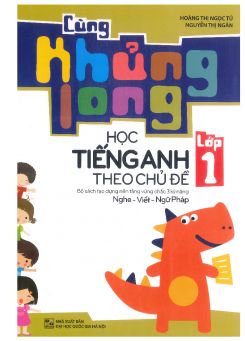 Cùng khủng long học Tiếng Anh theo chủ đề lớp 1 - Hoàng Thị Ngọc Tú & Nguyễn Thị Ngân
