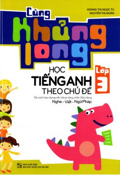 Cùng khủng long học Tiếng Anh theo chủ đề lớp 3 - Hoàng Thị Ngọc Tú & Nguyễn Thị Ngân