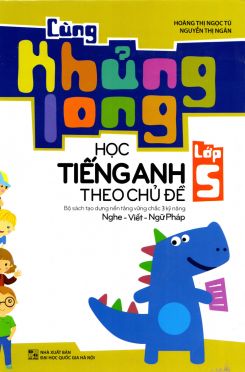 Cùng khủng long học Tiếng Anh theo chủ đề lớp 5 - Hoàng Thị Ngọc Tú & Nguyễn Thị Ngân