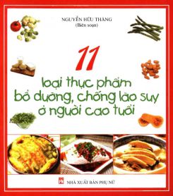 11 loại thực phẩm bổ dưỡng, chống lão suy ở người cao tuổi - Nguyễn Hữu Thăng