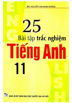 25 Bài tập trắc nghiệm Tiếng Anh 11 - Nguyễn Thị Minh Hương