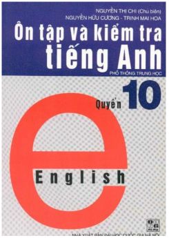 Ôn Tập Và Kiểm Tra Tiếng Anh Quyển 10 - Nguyễn Thị Chi