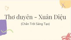 Soạn bài Thơ duyên - Xuân Diệu tóm tắt - Chân trời sáng tạo Ngữ văn 10