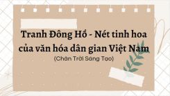 Soạn bài Tranh Đông Hồ - Nét tinh hoa của văn hóa dân gian Việt Nam tóm tắt - Chân trời sáng tạo Ngữ văn 10